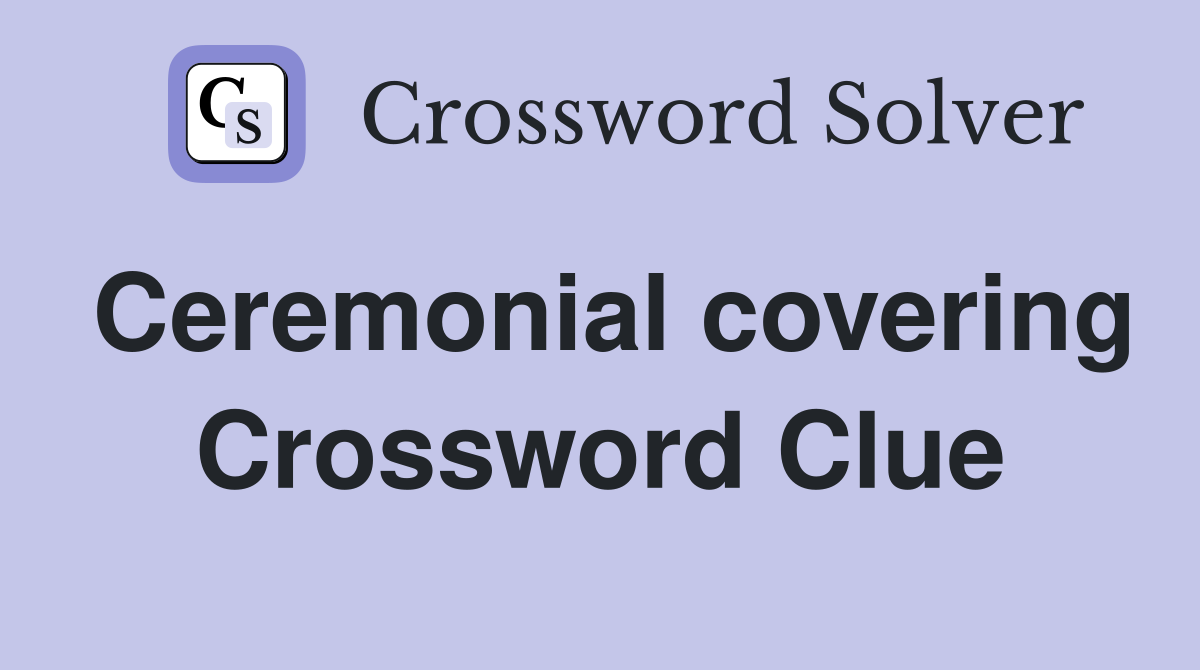 Ceremonial covering Crossword Clue
