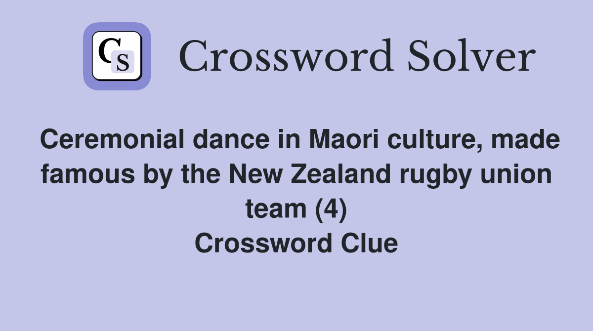 Ceremonial dance in Maori culture, made famous by the New Zealand rugby union team (4) Crossword Clue
