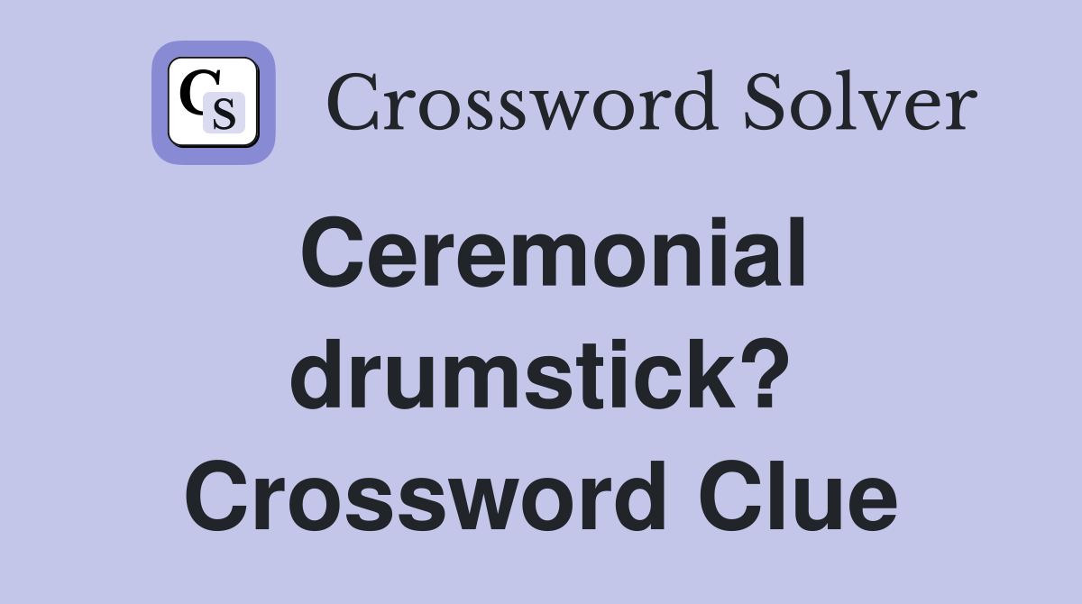 Ceremonial drumstick? Crossword Clue