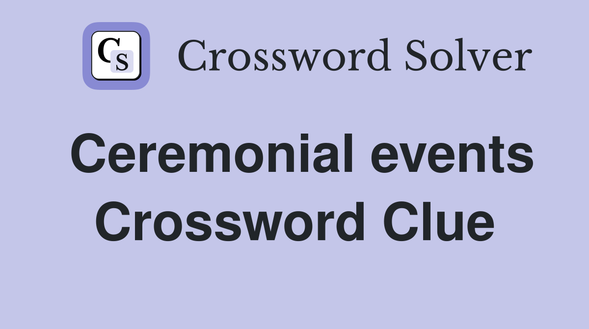 Ceremonial events Crossword Clue