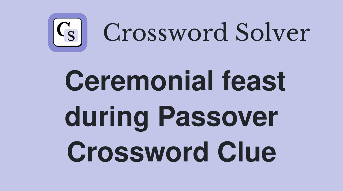 Ceremonial feast during Passover Crossword Clue