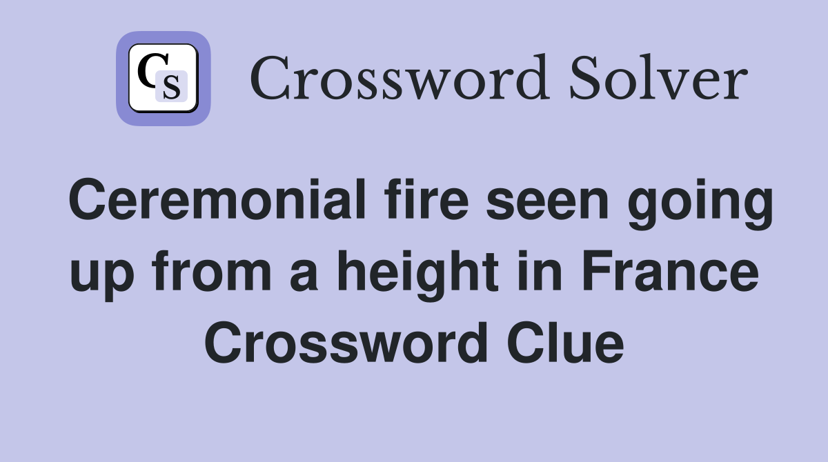 Ceremonial fire seen going up from a height in France Crossword Clue