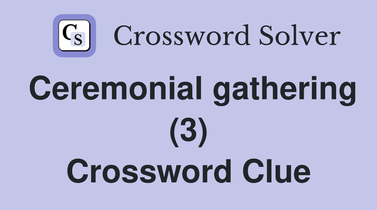 Ceremonial gathering (3) Crossword Clue