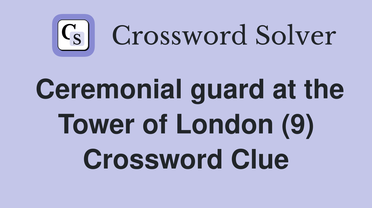 Ceremonial guard at the Tower of London (9) Crossword Clue