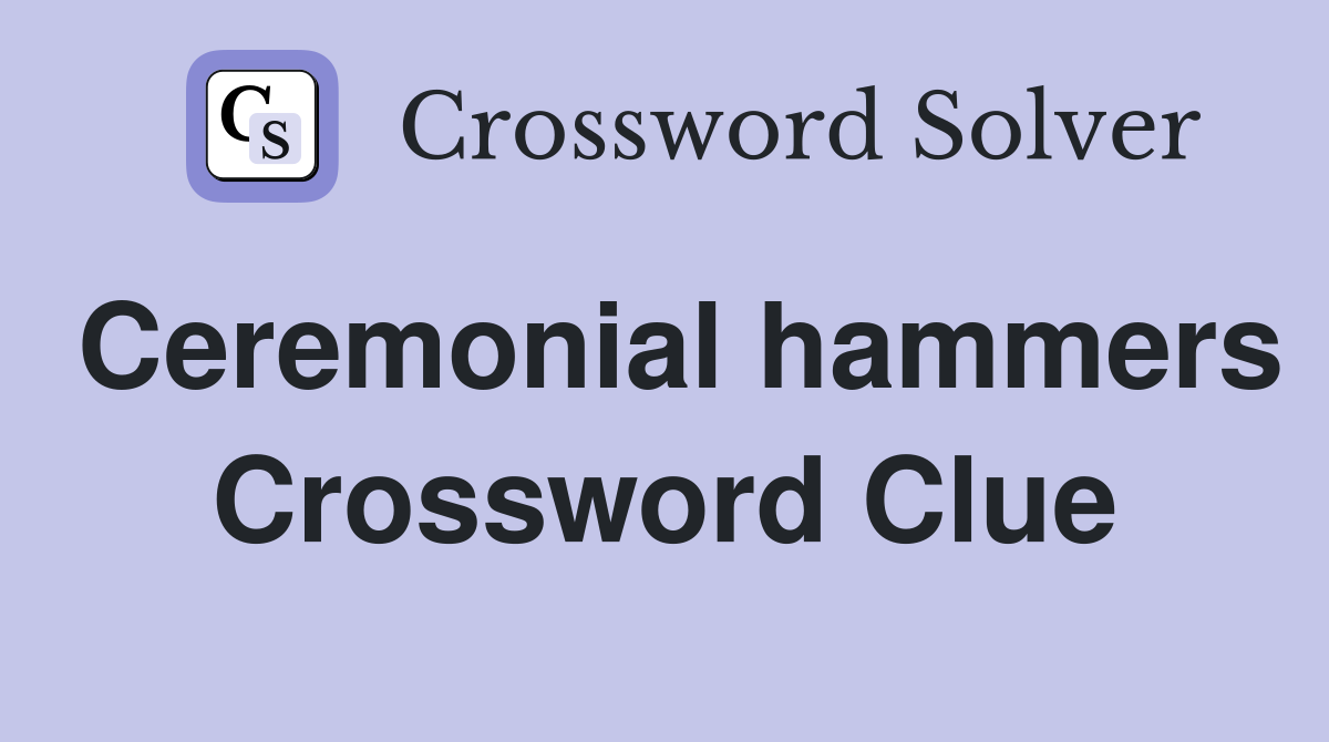 Ceremonial hammers Crossword Clue