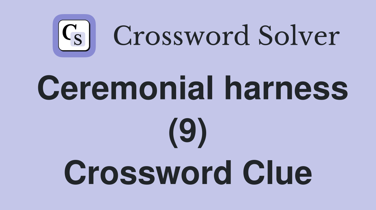 Ceremonial harness (9) Crossword Clue