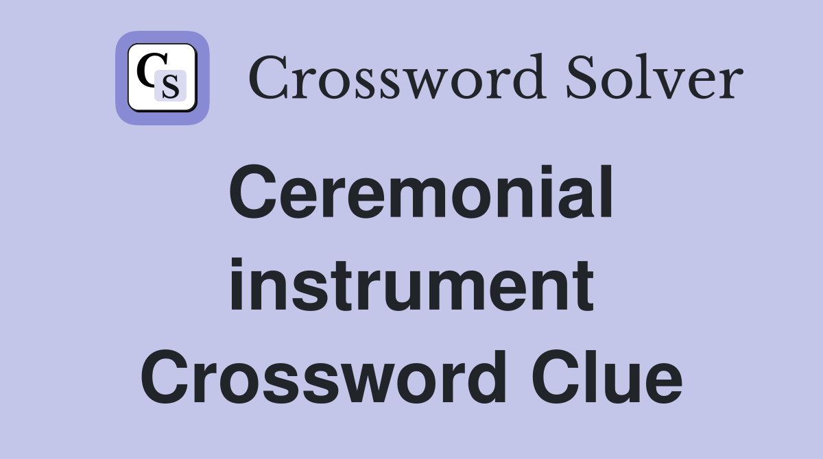 Ceremonial instrument Crossword Clue