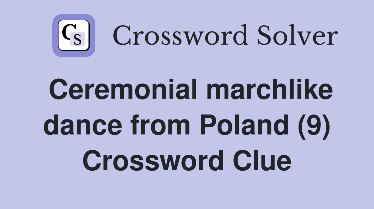 Ceremonial marchlike dance from Poland (9) Crossword Clue