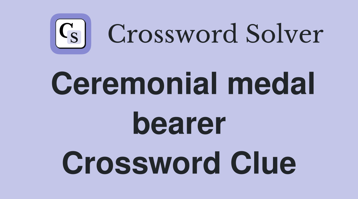 Ceremonial medal bearer Crossword Clue