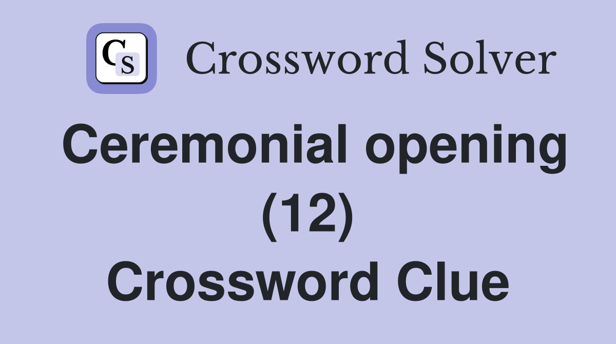 Ceremonial opening (12) Crossword Clue