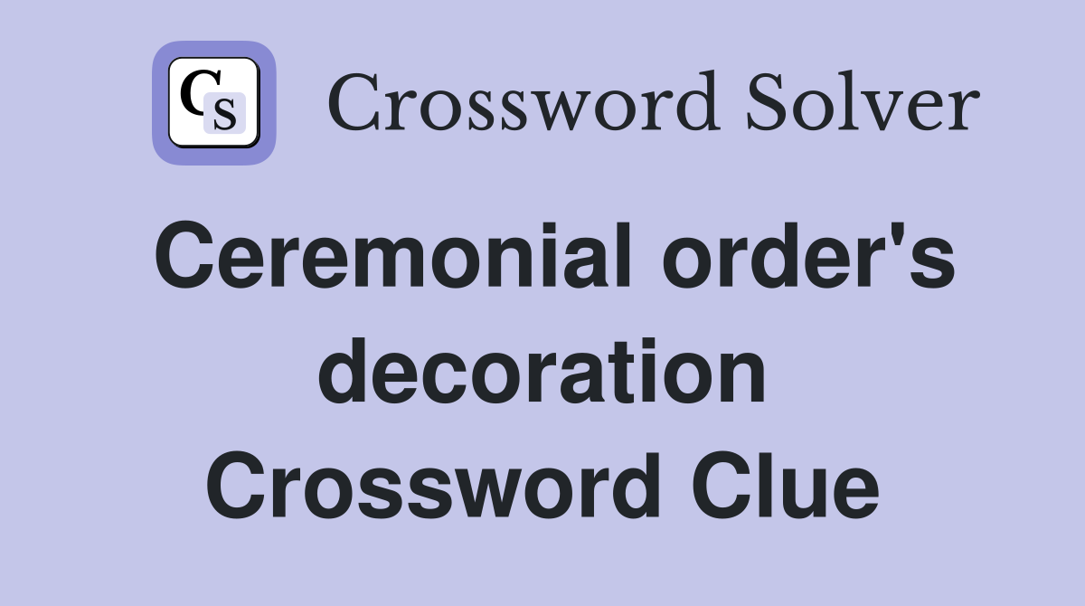 Ceremonial order's decoration Crossword Clue