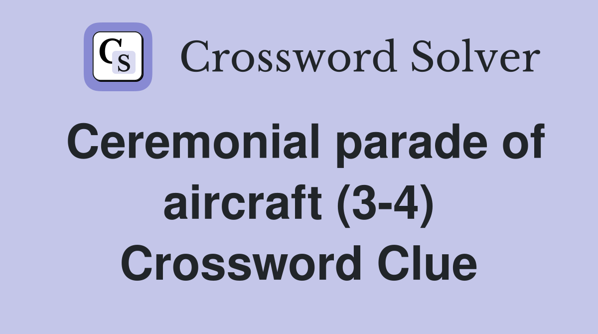 Ceremonial parade of aircraft (3-4) Crossword Clue