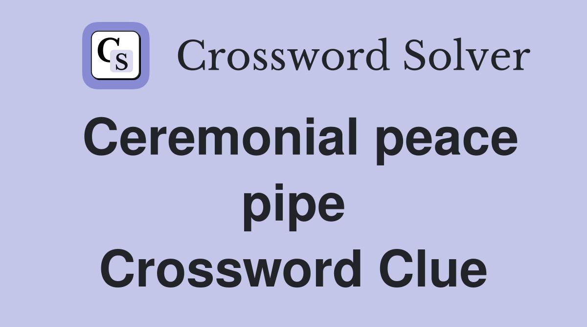 Ceremonial peace pipe Crossword Clue