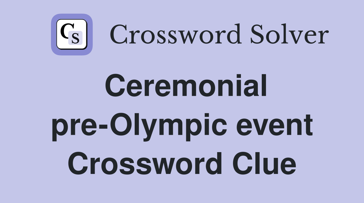 Ceremonial pre-Olympic event Crossword Clue