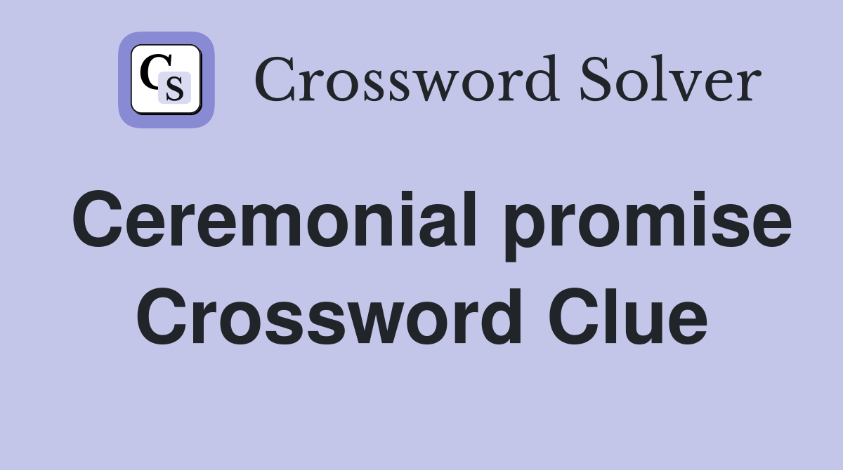 Ceremonial promise Crossword Clue