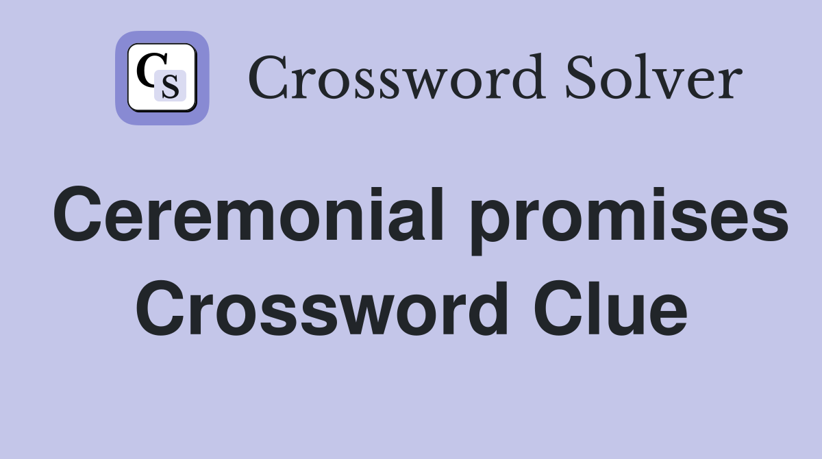 Ceremonial promises Crossword Clue