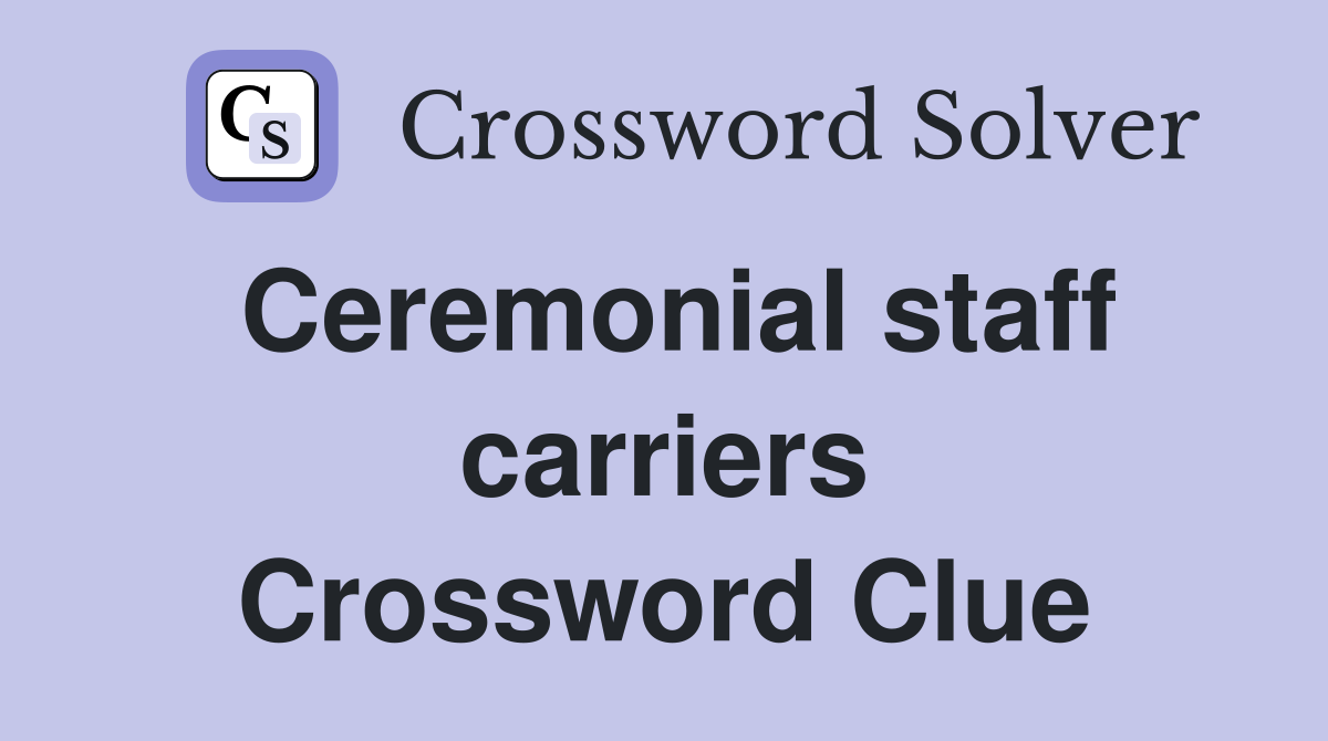 Ceremonial staff carriers Crossword Clue