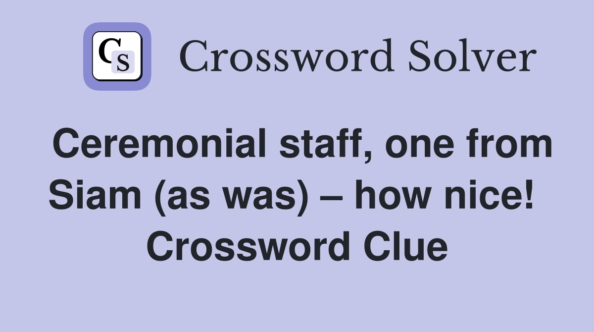 Ceremonial staff, one from Siam (as was) – how nice!  Crossword Clue