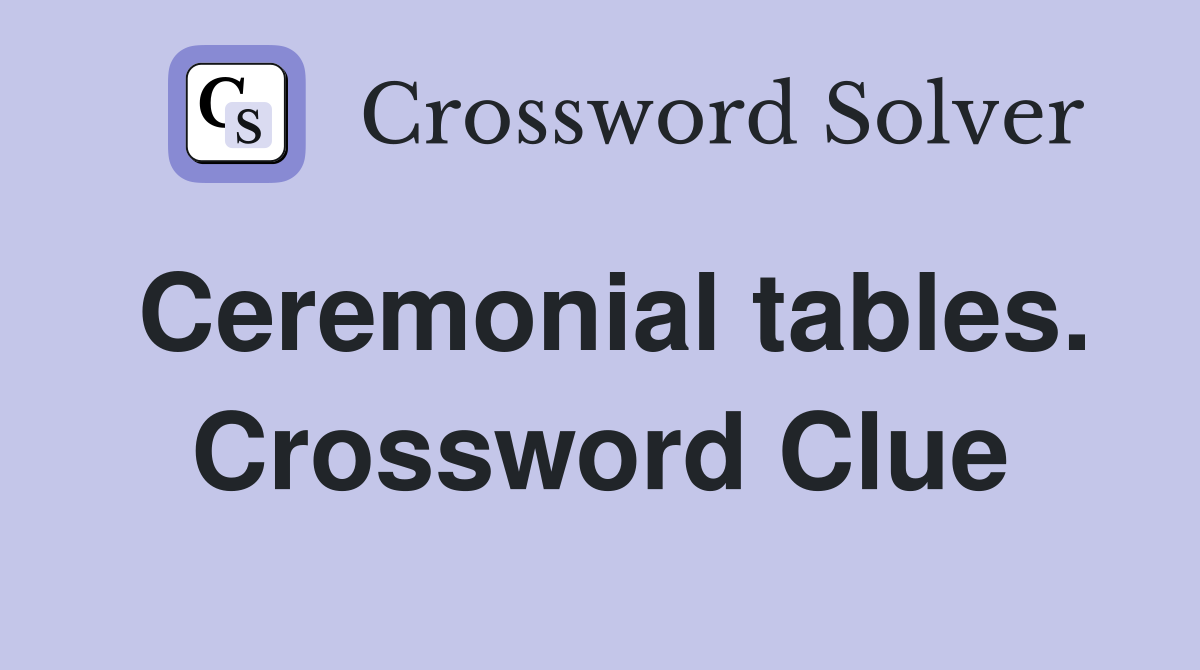 Ceremonial tables. Crossword Clue