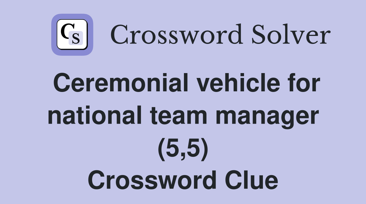 Ceremonial vehicle for national team manager (5,5) Crossword Clue