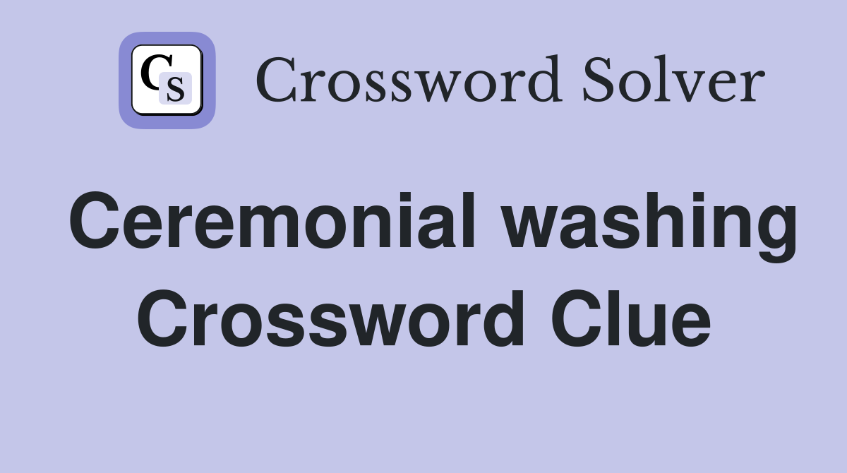 Ceremonial washing Crossword Clue