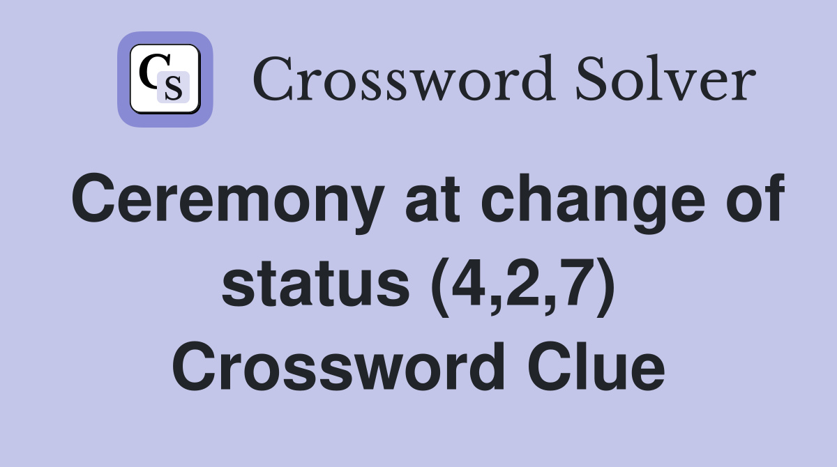 Ceremony at change of status (4,2,7) Crossword Clue