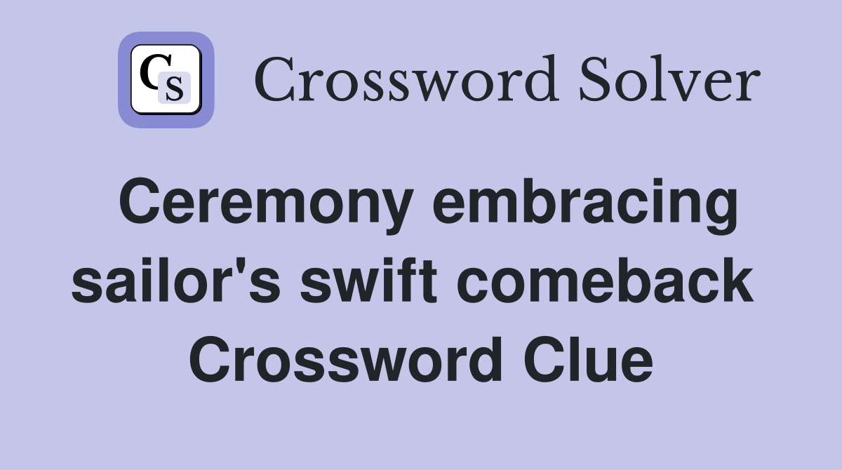 Ceremony embracing sailor's swift comeback  Crossword Clue