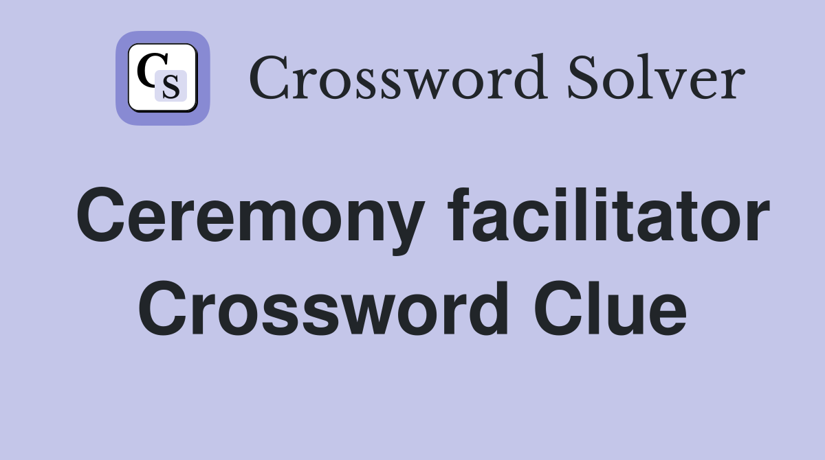 Ceremony facilitator Crossword Clue