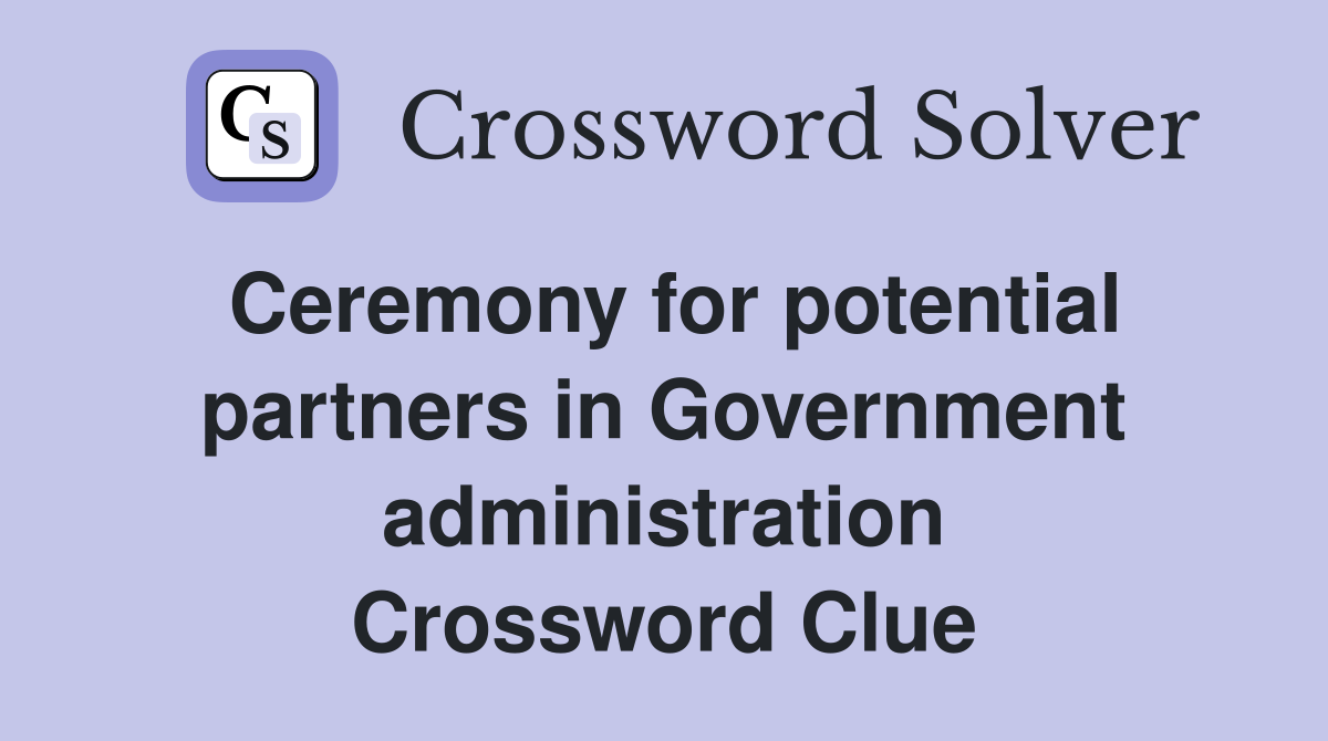Ceremony for potential partners in Government administration Crossword Clue