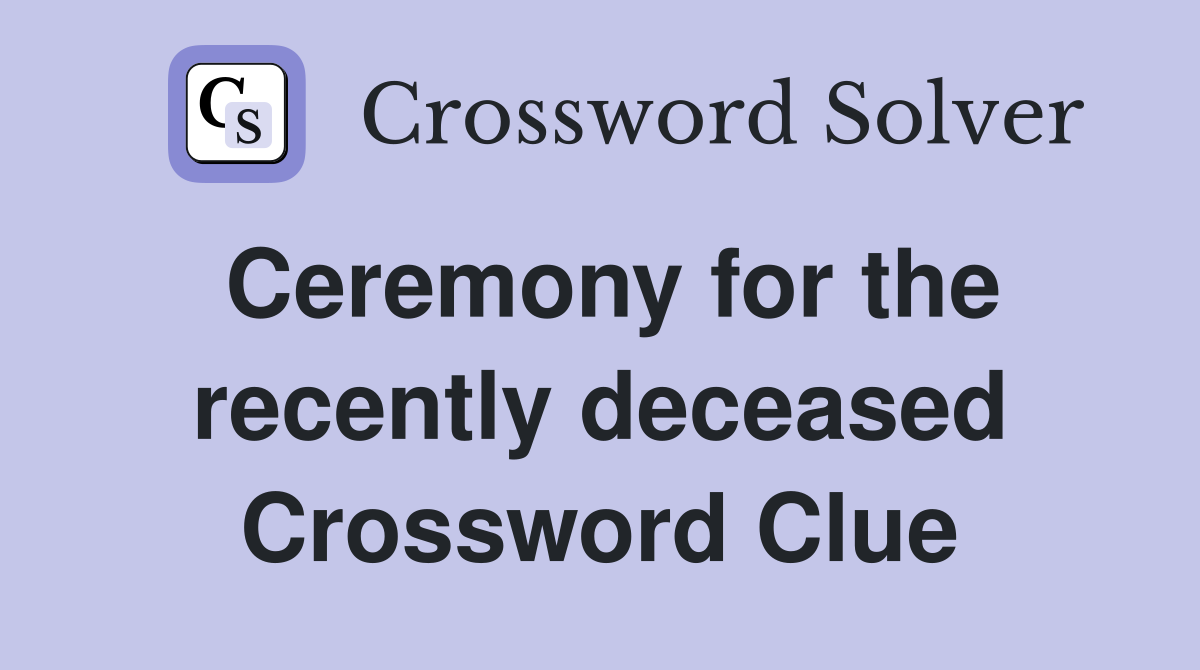 Ceremony for the recently deceased Crossword Clue