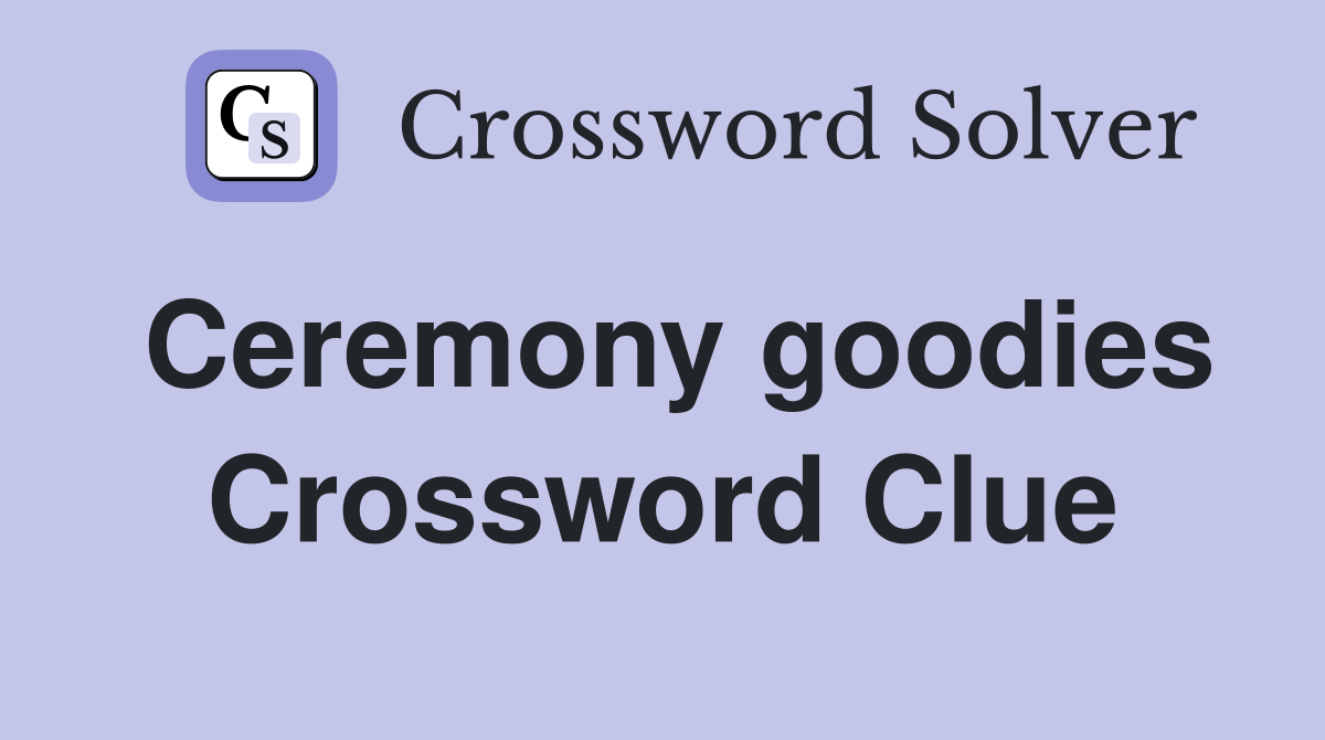 Ceremony goodies Crossword Clue