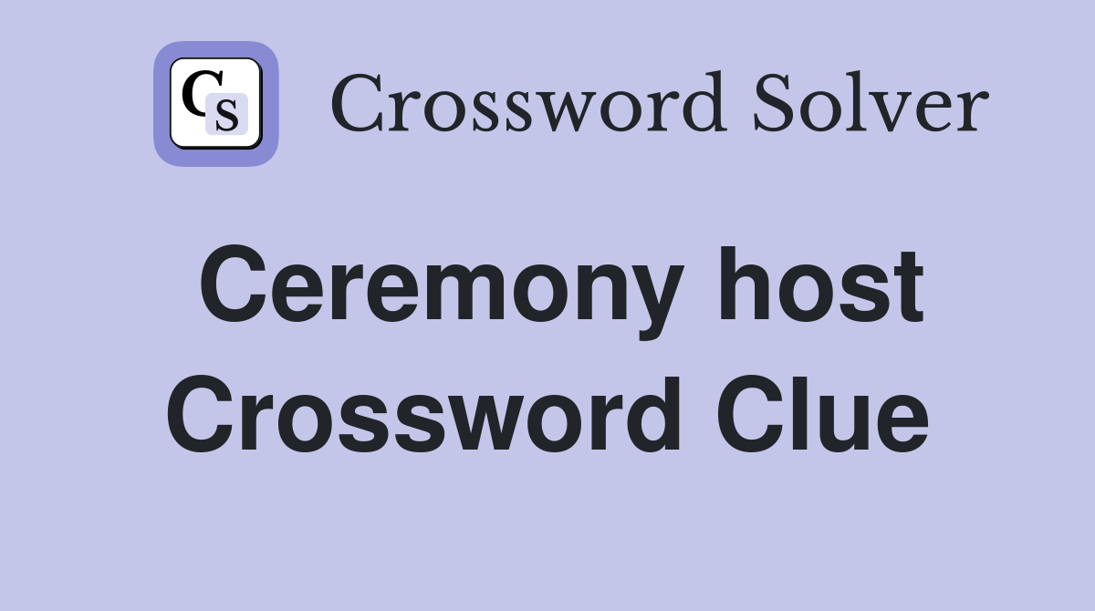 Ceremony host Crossword Clue