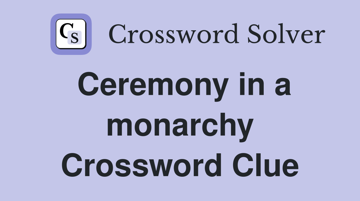 Ceremony in a monarchy Crossword Clue