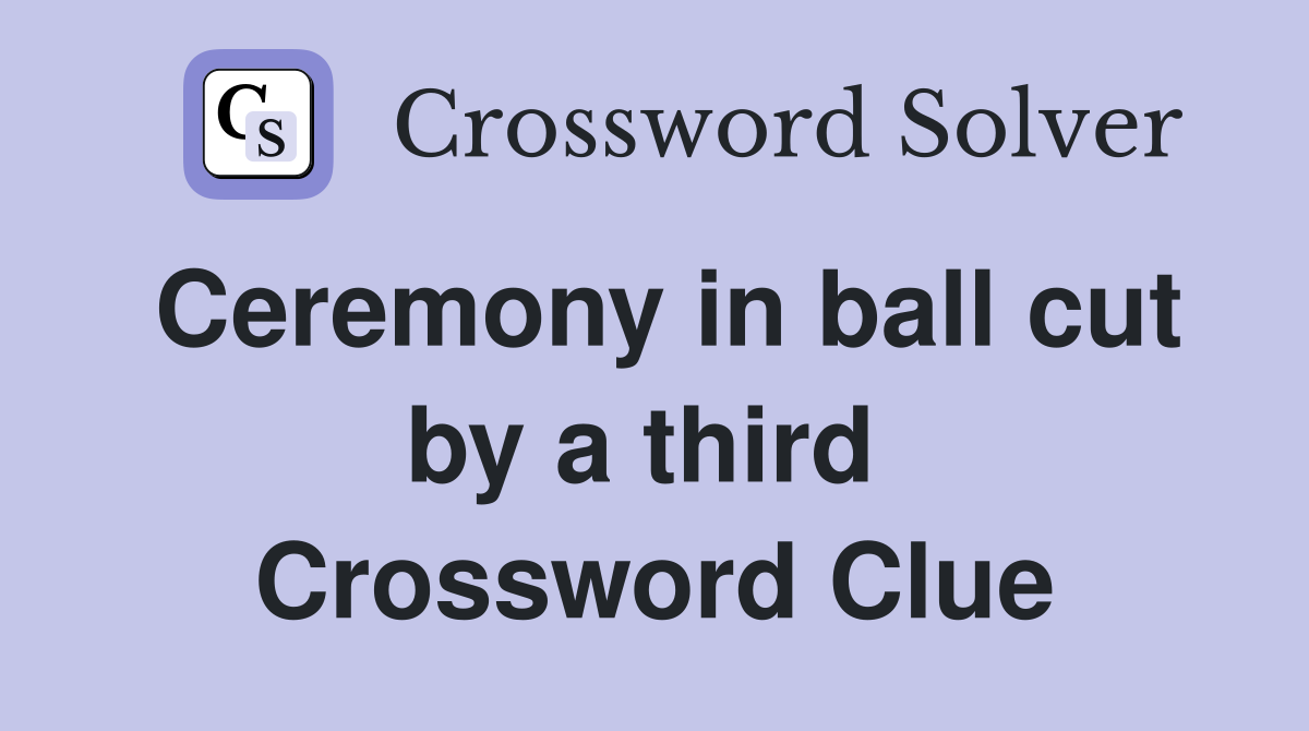 Ceremony in ball cut by a third  Crossword Clue