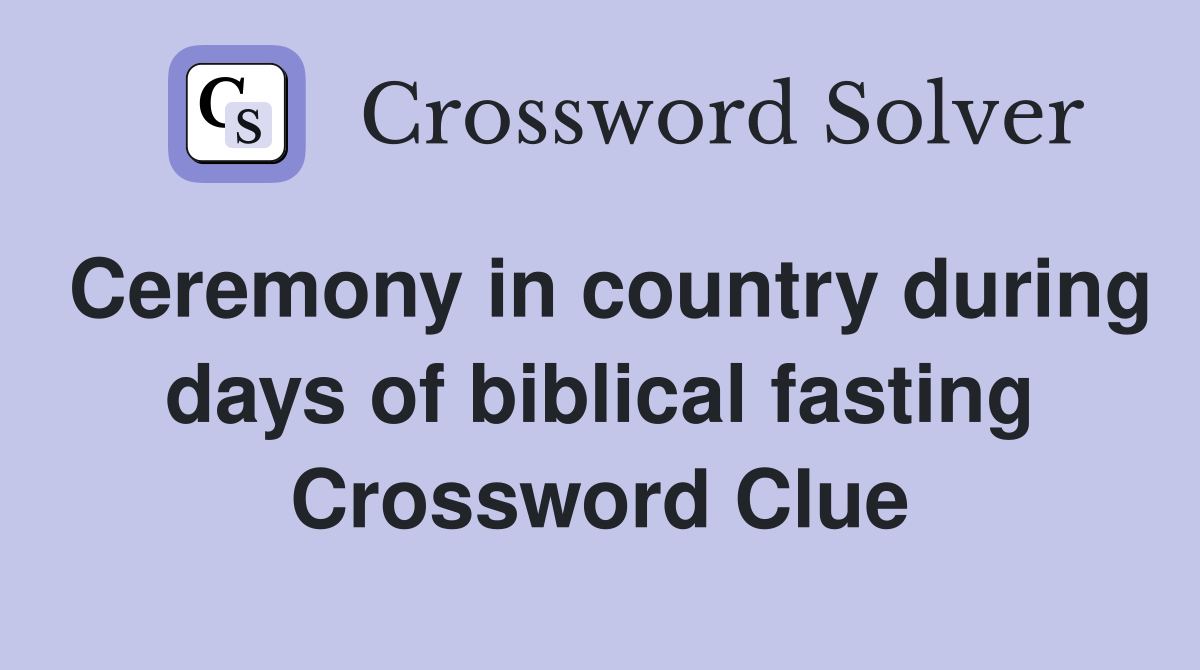 Ceremony in country during days of biblical fasting Crossword Clue