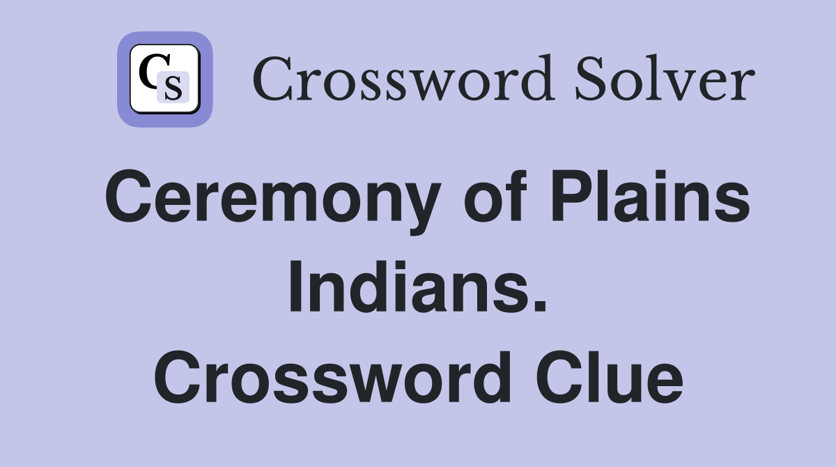 Ceremony of Plains Indians. Crossword Clue
