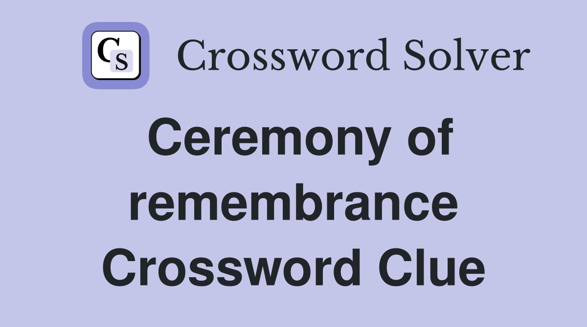 Ceremony of remembrance Crossword Clue
