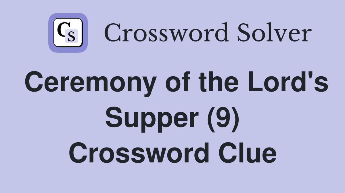 Ceremony of the Lord's Supper (9) Crossword Clue