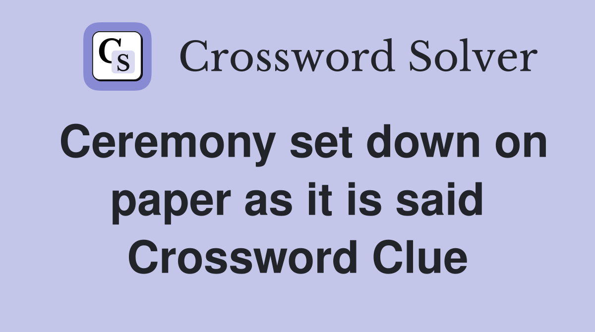 Ceremony set down on paper as it is said Crossword Clue