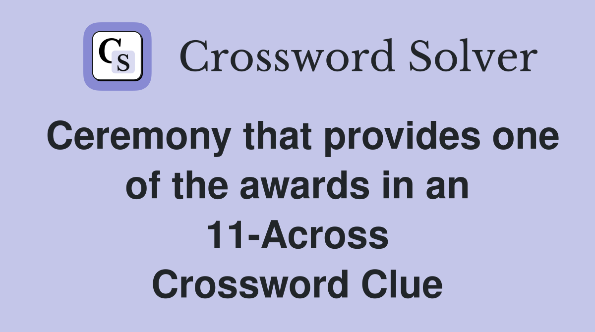 Ceremony that provides one of the awards in an 11-Across Crossword Clue