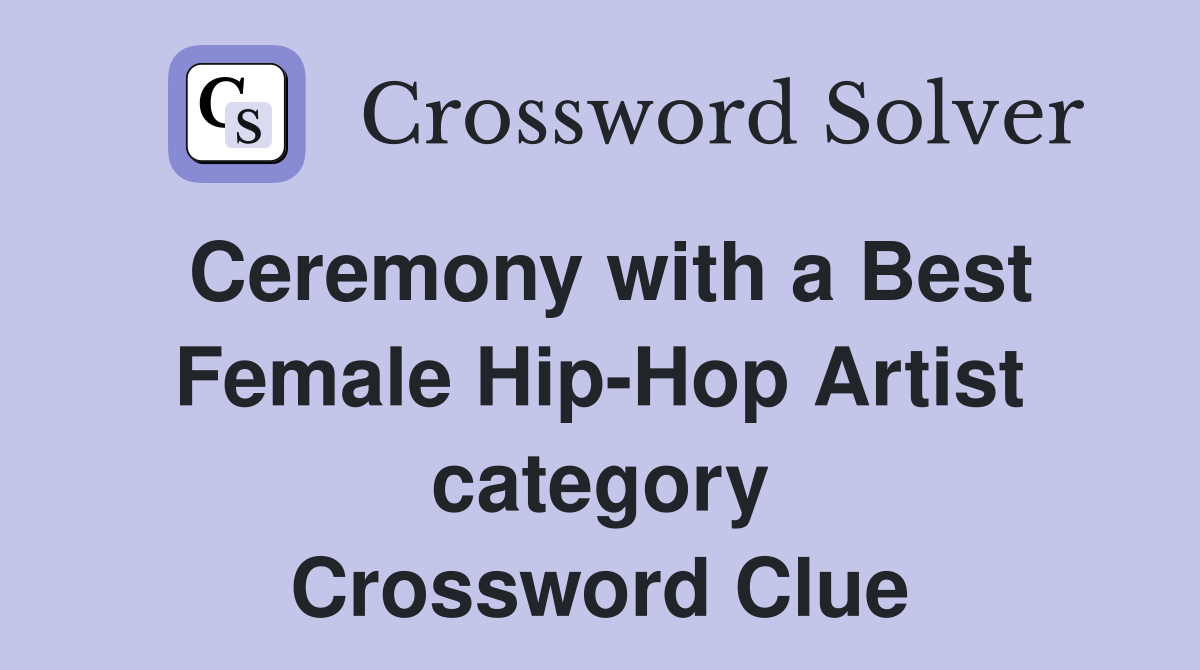 Ceremony with a Best Female Hip-Hop Artist category Crossword Clue