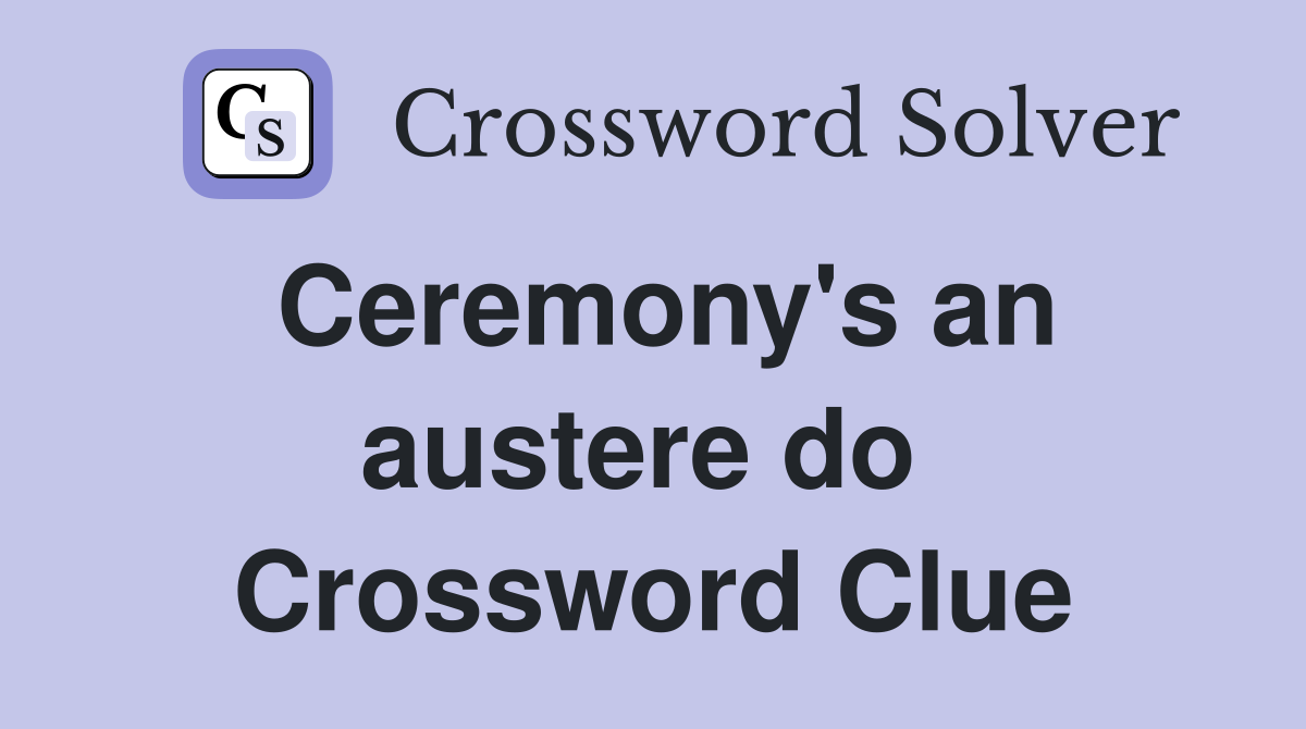 Ceremony's an austere do  Crossword Clue