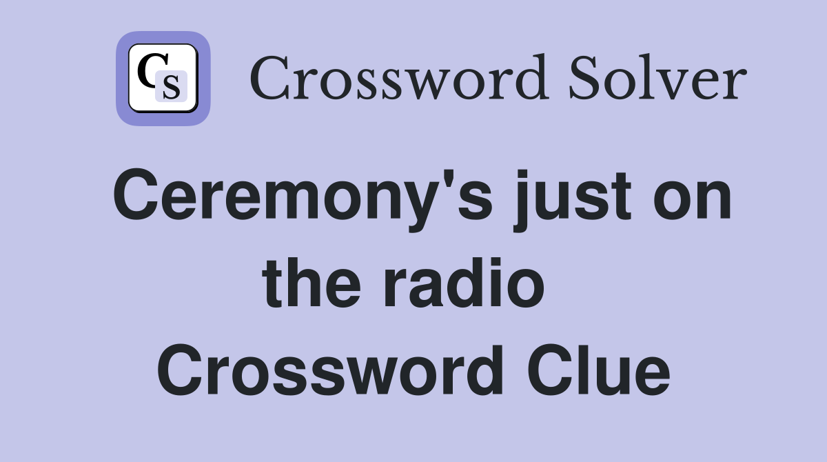 Ceremony's just on the radio  Crossword Clue