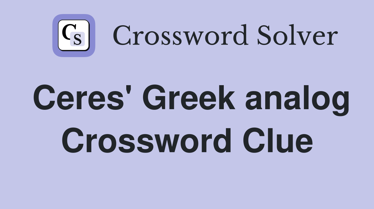 Ceres' Greek analog Crossword Clue