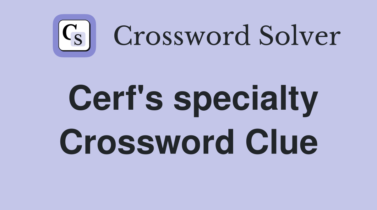 Cerf's specialty Crossword Clue