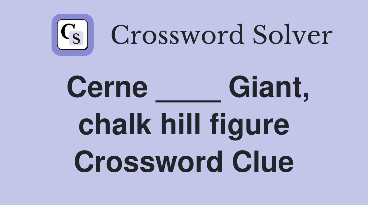 Cerne ____ Giant, chalk hill figure Crossword Clue