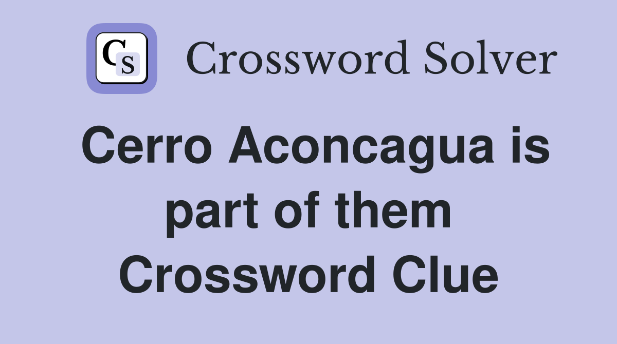 Cerro Aconcagua is part of them Crossword Clue