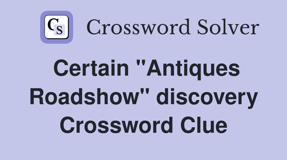 Certain "Antiques Roadshow" discovery Crossword Clue