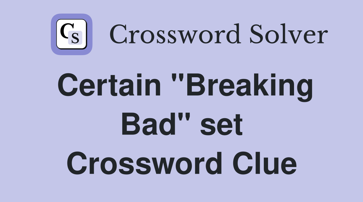Certain "Breaking Bad" set Crossword Clue