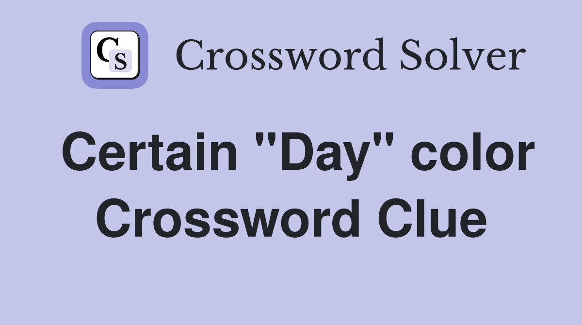Certain "Day" color Crossword Clue
